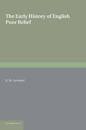 The Early History of English Poor Relief de E. M. Leonard