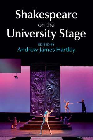 Shakespeare on the University Stage de Andrew James Hartley