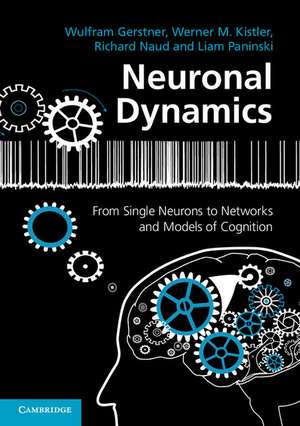 Neuronal Dynamics: From Single Neurons to Networks and Models of Cognition de Wulfram Gerstner