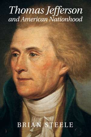 Thomas Jefferson and American Nationhood de Brian Steele