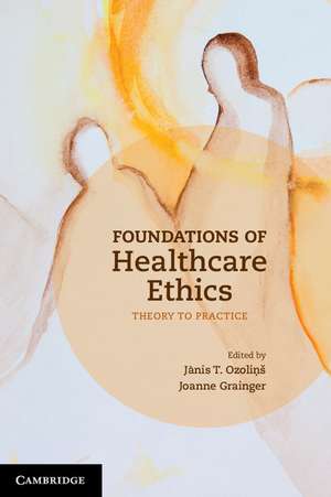 Foundations of Healthcare Ethics: Theory to Practice de Jãnis T. Ozoliņš