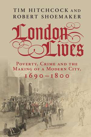 London Lives: Poverty, Crime and the Making of a Modern City, 1690–1800 de Tim Hitchcock