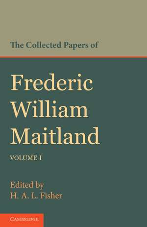 The Collected Papers of Frederic William Maitland: Volume 1 de Frederic William Maitland