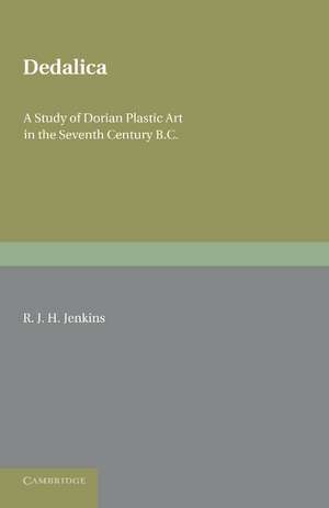 Dedalica: A Study of Dorian Plastic Art in the Seventh Century BC de R. J. H. Jenkins