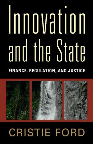 Innovation and the State: Finance, Regulation, and Justice de Cristie Ford