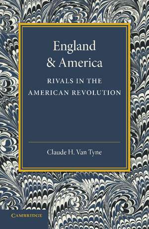 England and America: Rivals in the American Revolution de Claude H. van Tyne