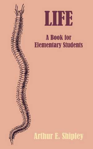 Life: A Book for Elementary Students de Arthur E. Shipley