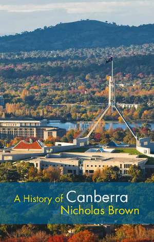 A History of Canberra de Nicholas Brown