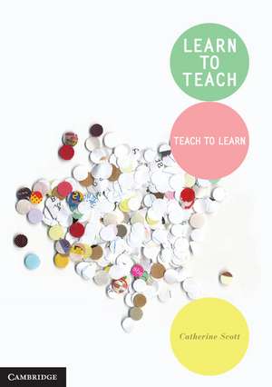 Learn to Teach: Teach to Learn de Catherine Scott