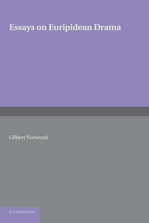 Essays on Euripidean Drama de Gilbert Norwood