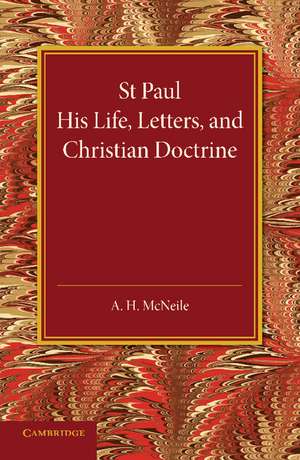 St Paul: His Life, Letters, and Christian Doctrine de A. H. McNeile