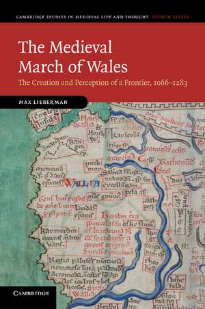 The Medieval March of Wales: The Creation and Perception of a Frontier, 1066–1283 de Max Lieberman