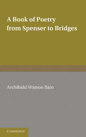 A Book of Poetry from Spenser to Bridges de A. Watson Bain