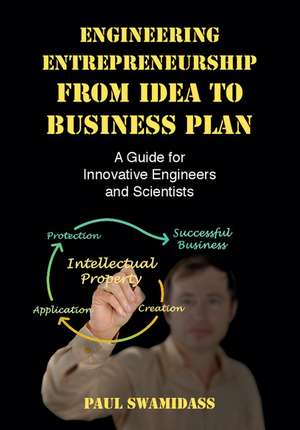 Engineering Entrepreneurship from Idea to Business Plan: A Guide for Innovative Engineers and Scientists de Paul Swamidass