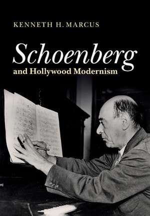 Schoenberg and Hollywood Modernism de Kenneth H. Marcus