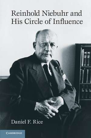 Reinhold Niebuhr and His Circle of Influence de Daniel F. Rice