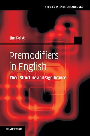 Premodifiers in English: Their Structure and Significance de Jim Feist