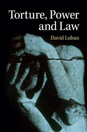 Torture, Power, and Law de David Luban