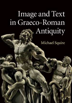 Image and Text in Graeco-Roman Antiquity de Michael Squire