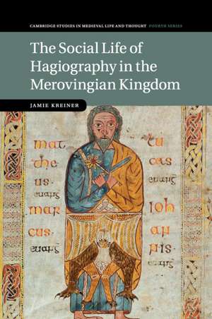 The Social Life of Hagiography in the Merovingian Kingdom de Jamie Kreiner