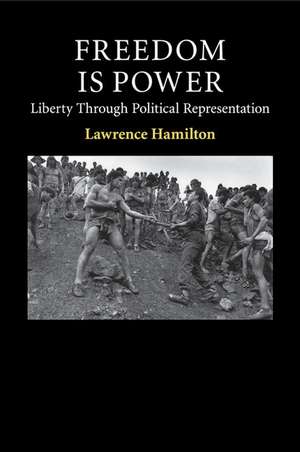 Freedom Is Power: Liberty through Political Representation de Lawrence Hamilton