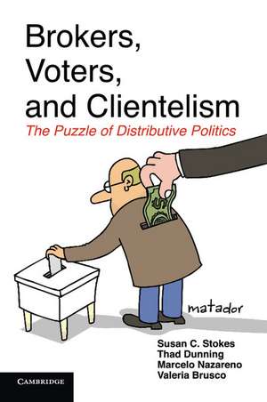 Brokers, Voters, and Clientelism: The Puzzle of Distributive Politics de Susan C. Stokes