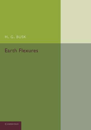 Earth Flexures: Their Geometry and their Representation and Analysis in Geological Selection with Special Reference to the Problem of Oil Finding de H. G. Busk