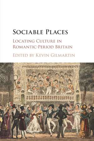 Sociable Places: Locating Culture in Romantic-Period Britain de Kevin Gilmartin