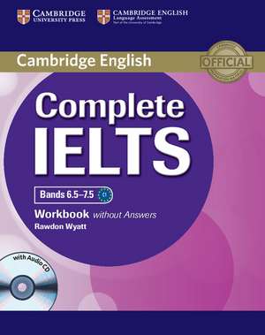 Complete IELTS Bands 6.5–7.5 Workbook without Answers with Audio CD de Rawdon Wyatt