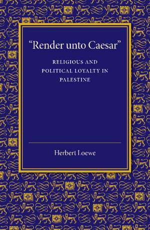 'Render unto Caesar': Religious and Political Loyalty in Palestine de Herbert Loewe