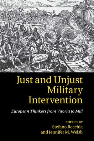 Just and Unjust Military Intervention: European Thinkers from Vitoria to Mill de Stefano Recchia