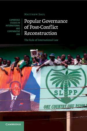 Popular Governance of Post-Conflict Reconstruction: The Role of International Law de Matthew Saul