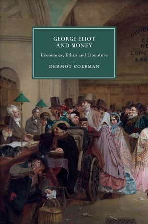 George Eliot and Money: Economics, Ethics and Literature de Dermot Coleman