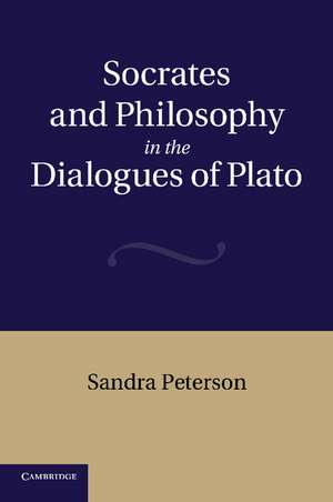 Socrates and Philosophy in the Dialogues of Plato de Sandra Peterson