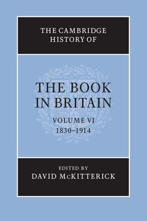 The Cambridge History of the Book in Britain: Volume 6, 1830–1914 de David McKitterick