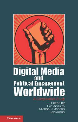 Digital Media and Political Engagement Worldwide: A Comparative Study de Eva Anduiza