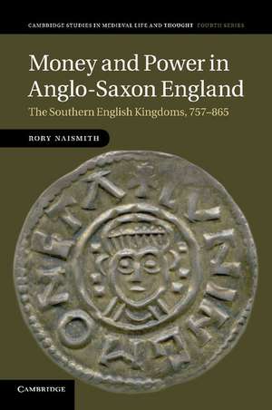 Money and Power in Anglo-Saxon England: The Southern English Kingdoms, 757–865 de Rory Naismith