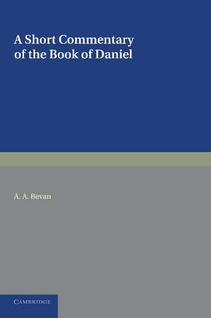 A Short Commentary on the Book of Daniel: For the Use of Students de A. A. Bevan