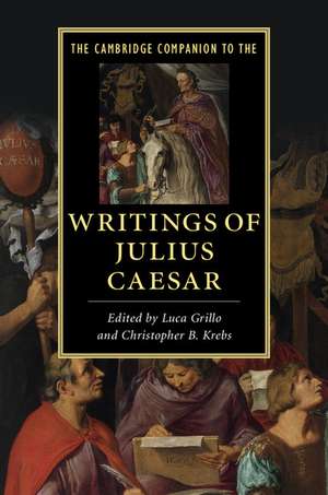 The Cambridge Companion to the Writings of Julius Caesar de Luca Grillo