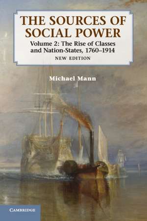 The Sources of Social Power: Volume 2, The Rise of Classes and Nation-States, 1760–1914 de Michael Mann