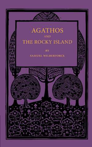 Agathos the Rocky Island and Other Sunday Stories and Parables de Samuel Wilberforce