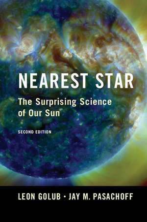 Nearest Star: The Surprising Science of our Sun de Leon Golub