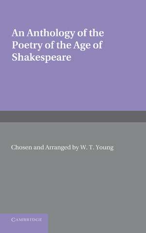 An Anthology of the Poetry of the Age of Shakespeare de W. T. Young