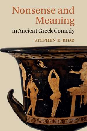 Nonsense and Meaning in Ancient Greek Comedy de Stephen E. Kidd