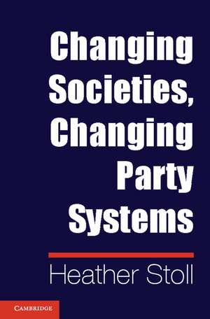 Changing Societies, Changing Party Systems de Heather Stoll