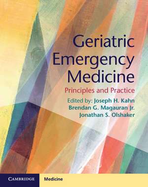 Geriatric Emergency Medicine: Principles and Practice de Joseph H. Kahn