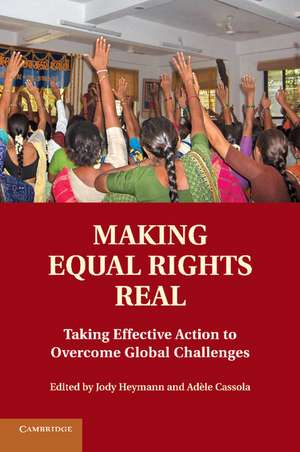 Making Equal Rights Real: Taking Effective Action to Overcome Global Challenges de Jody Heymann