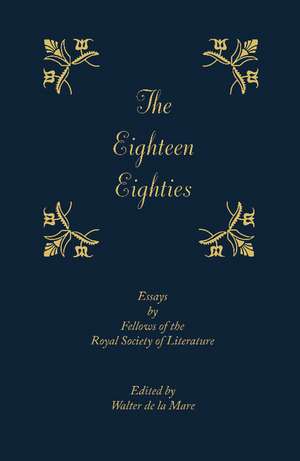 The Eighteen-Eighties: Essays by Fellows of the Royal Society of Literature de Walter de La Mare