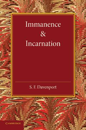 Immanence and Incarnation: Being the Norrisian Prize Essay in the University of Cambridge for the Year 1924 de S. F. Davenport