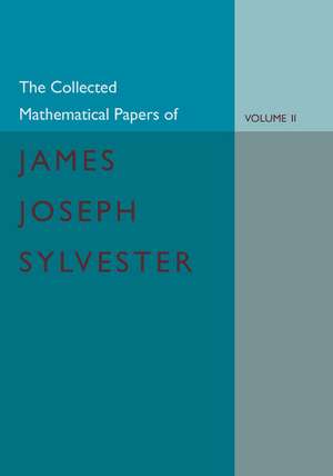 The Collected Mathematical Papers of James Joseph Sylvester: Volume 2, 1854–1873 de James Joseph Sylvester